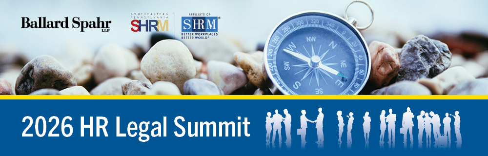 SEPA SHRM and Ballard Spahr LLP 2026 HR Legal Summit | HR Law Watch